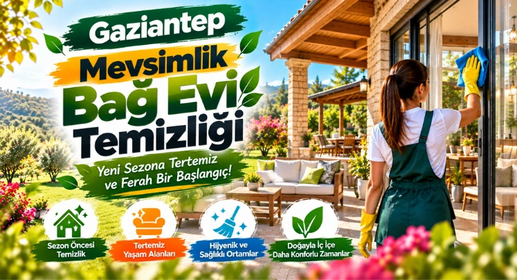 gaziantep mevsimlik bağ evi temizlik